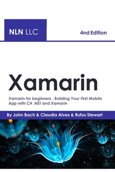 Paperback Xamarin: Xamarin for beginners , Building Your First Mobile App with C# .NET and Xamarin - 4nd Edition Book