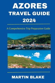 Paperback Azores Travel Guide 2024: A Comprehensive Trip Preparation Guide Book