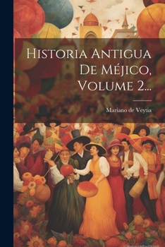 Paperback Historia Antigua De Méjico, Volume 2... [Spanish] Book
