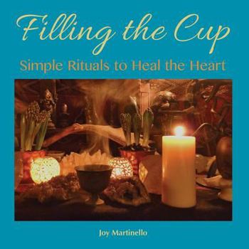 Paperback Filling the Cup: Simple Rituals to Heal the Heart Book