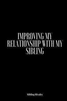 Paperback Sibling Rivalry: Improving My Relationship With My Sibling: Adult Sibling Rivalry, Sibling Jealousy, How To Get Along With Your Sibling Book