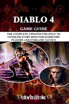 Paperback Diablo 4 Game Guide: The Complete Updated Strategy to Conquer Every Boss for Hardcore Players and Endgame Tactics Book