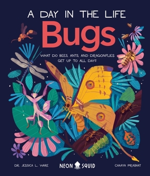 Bugs: What Do Bees, Ants, and Dragonflies Get up to All Day? - Book  of the A Day in the Life