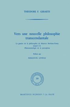 Vers une nouvelle philosophie transcendentale: La genèse de la philosophie de Maurice Merleau-Ponty jusqu'à la "Phénoménologie de la perception" (préface par E. Levinas) (Phaenomenologica)
