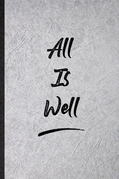All Is Well: Funny Blank Lined Notebook/ Journal For Positive Motivation, Support Faith Belief, Inspirational Saying Unique Special Birthday Gift Idea Cute Ruled 6x9 110 Pages