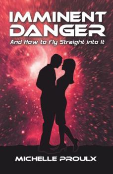 Imminent Danger: And How to Fly Straight Into It - Book #1 of the Imminent Danger