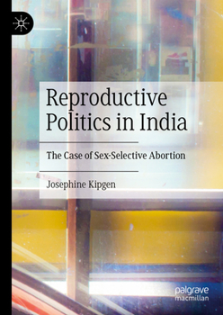 Hardcover Reproductive Politics in India: The Case of Sex-Selective Abortion Book