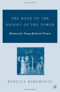 The Book of the Knight of the Tower: Manners for Young Medieval Women (Studies in Arthurian and Courtly Cultures) - Book  of the Arthurian and Courtly Cultures