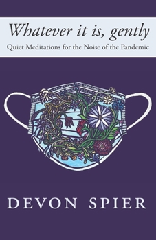 Paperback Whatever it is, gently: Quiet Meditations for the Noise of the Pandemic Book