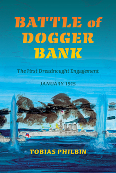 Hardcover Battle of Dogger Bank: The First Dreadnought Engagement, January 1915 Book