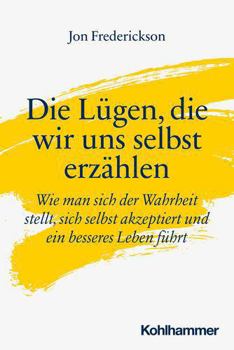 Paperback Die Lugen, Die Wir Uns Selbst Erzahlen: Wie Man Sich Der Wahrheit Stellt, Sich Selbst Akzeptiert Und Ein Besseres Leben Fuhrt [German] Book