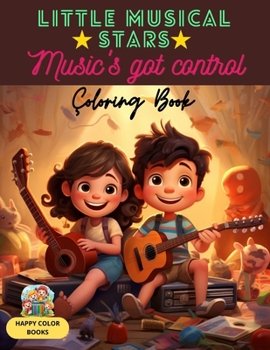 Paperback Little Musical Stars: Music's got control: Awaken the Musical Genius: 52 Coloring Pages that Develop Emotional Connection and Musical Skills Book