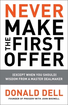 Paperback Never Make the First Offer: (Except When You Should) Wisdom from a Master Dealmaker Book