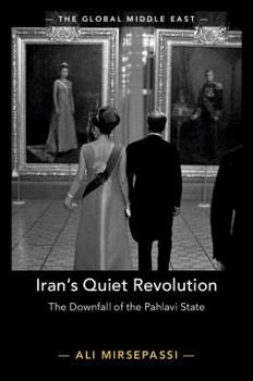 Hardcover Iran's Quiet Revolution: The Downfall of the Pahlavi State Book