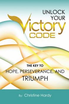 Paperback Unlock Your Victory Code: The Key to Hope, Perseverance and Triumph Book