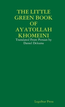 Paperback The Little Green Book of Ayatollah Khomeini: Translated From Persian by Daniel Deleanu Book
