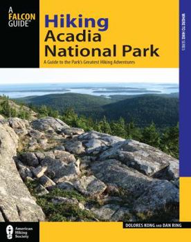 Paperback Hiking Acadia National Park: A Guide to the Park's Greatest Hiking Adventures Book