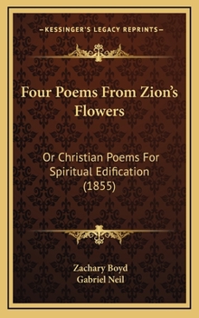 Hardcover Four Poems From Zion's Flowers: Or Christian Poems For Spiritual Edification (1855) Book