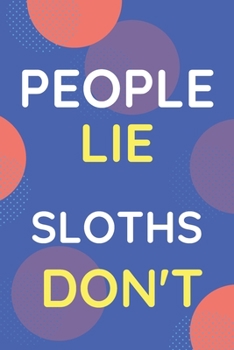 Notebook People Lie Sloths Don't: Funny Blue And White Novelty Notebook Gift For Sloths Lovers