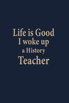 Paperback Life is good I woke up a History Teacher: Blank Lined pages Teacher Notebook journal Funny History Teacher Appreciation Gift Book