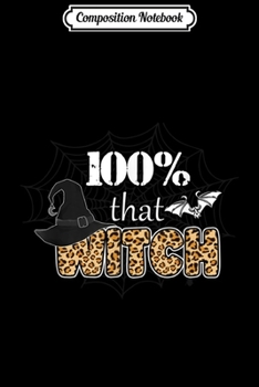 Paperback Composition Notebook: Funny Halloween Leopard Print 100% THAT WITCH Ladies Journal/Notebook Blank Lined Ruled 6x9 100 Pages Book