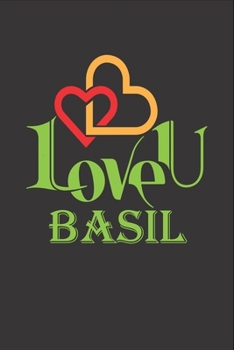 I Love You Basil: Fill In The Blank Book To Show Love And Appreciation To Basil For Basil's Birthday Or Valentine's Day To Write Reasons Why You Love Basil