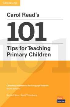 Paperback Carol Read's 101 Tips for Teaching Primary Children Paperback Pocket Editions: Cambridge Handbooks for Language Teachers Pocket Editions Book