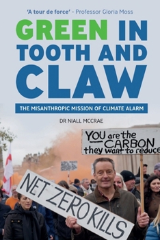 Paperback Green in Tooth and Claw: The Misanthropic Mission of Climate Alarm Book