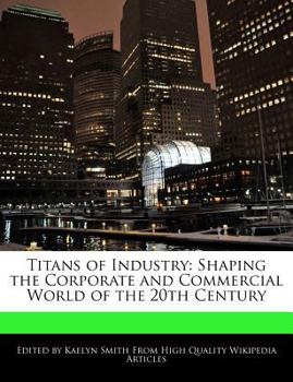 Paperback Titans of Industry: Shaping the Corporate and Commercial World of the 20th Century Book