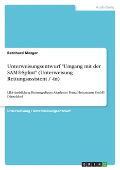 Unterweisungsentwurf "Umgang mit der SAM(R)Splint" (Unterweisung Rettungsassistent / -in)