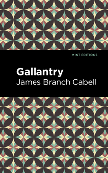 Gallantry: An Eighteenth Century Dizain in Ten Comedies, with an Afterpiece