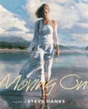 Hardcover Moving on: The Art of Steve Hanks Book