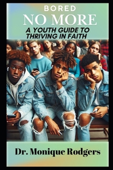 Paperback Bored No More: A Youth Guide to Thriving in Faith Book