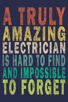 Paperback A Truly Amazing Electrician Is Hard To Find And Impossible To Forget: Funny Vintage Electrician Gifts Journal Book