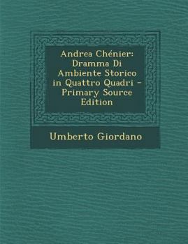 Paperback Andrea Chenier: Dramma Di Ambiente Storico in Quattro Quadri [Italian] Book