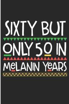 Sixty But Only 50 in Melanin Years: Black Queen 60th Birthday Blank Lined Notebook