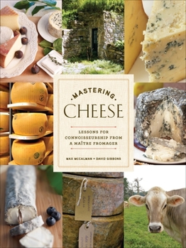 Hardcover Mastering Cheese: Lessons for Connoisseurship from a Maître Fromager Book