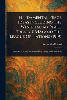 Paperback Fundamental Peace Ideas Including The Westphalian Peace Treaty (1648) and The League Of Nations (1919) Book