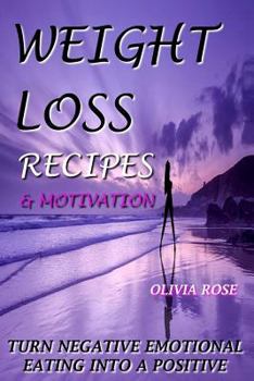 Paperback Weight Loss Motivation & Recipes - Turn Negative Emotional Eating Into a Positive Book