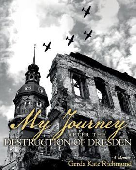 My Journey after the Destruction of Dresden: A Memoir