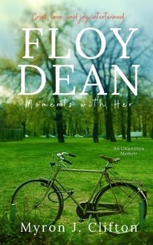 Floy Dean: Moments with Her: An Unwritten Memoir