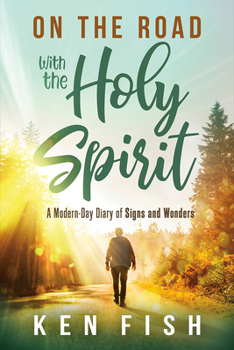 Paperback On the Road with the Holy Spirit: A Modern-Day Diary of Signs and Wonders Book