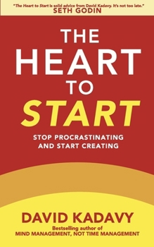The Heart To Start: Stop Procrastinating & Start Creating