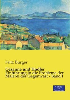 Paperback Cézanne und Hodler: Einführung in die Probleme der Malerei der Gegenwart - Band I [German] Book