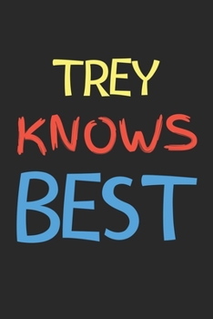 Trey Knows Best: Lined Journal, 120 Pages, 6 x 9, Trey Personalized Name Notebook Gift Idea, Black Matte Finish (Trey Knows Best Journal)