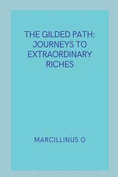 Paperback The Gilded Path: Journeys to Extraordinary Riches Book