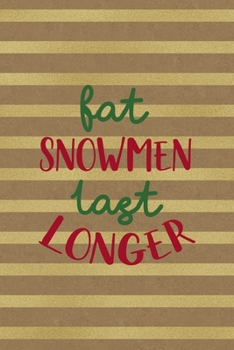 Fat Snowmen Last Longer: All Purpose 6x9 Blank Lined Notebook Journal Way Better Than A Card Trendy Unique Gift Striped Golden & Brown Snowman