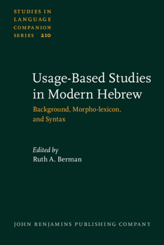 Usage-Based Studies in Modern Hebrew : Background, Morpho-Lexicon, and Syntax - Book #210 of the Studies in Language Companion