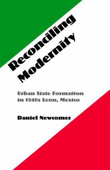 Reconciling Modernity: Urban State Formation in 1940s Leon, Mexico