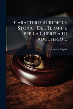 Paperback Caratteri Giuridici E Storici Del Termine Per La Querela Di Adulterio ... [Italian] Book
